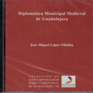 Número VII: Diplomática Municipal Medieval de Guadalajara. José Miguel López Villalba